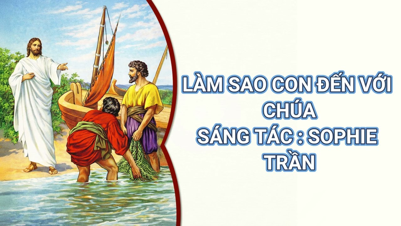 *** TỪ THUỞ NÀO CHÚA YÊU CON *** ST : HẢI CHÂU -  *** LÀM SAO CON ĐẾN VỚI CHÚA *** ST : SOPHIE TRẦN