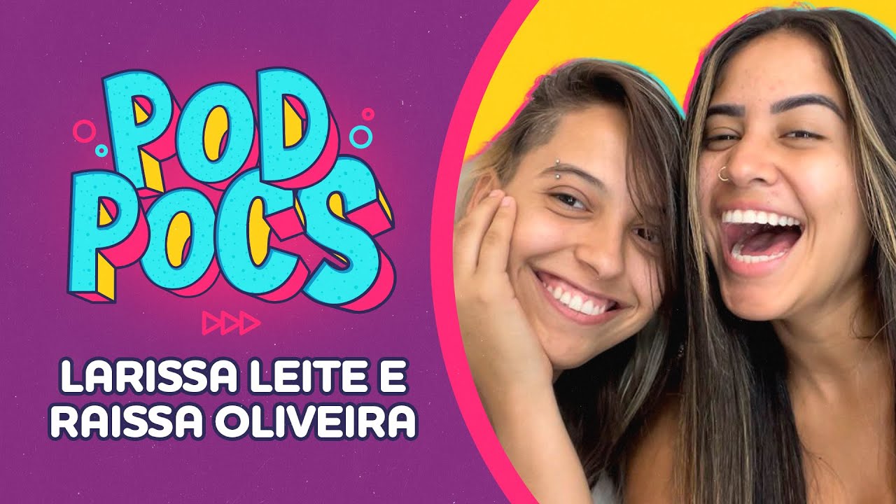 LARISSA LEITE E RAISSA OLIVEIRA - PodPocs #09