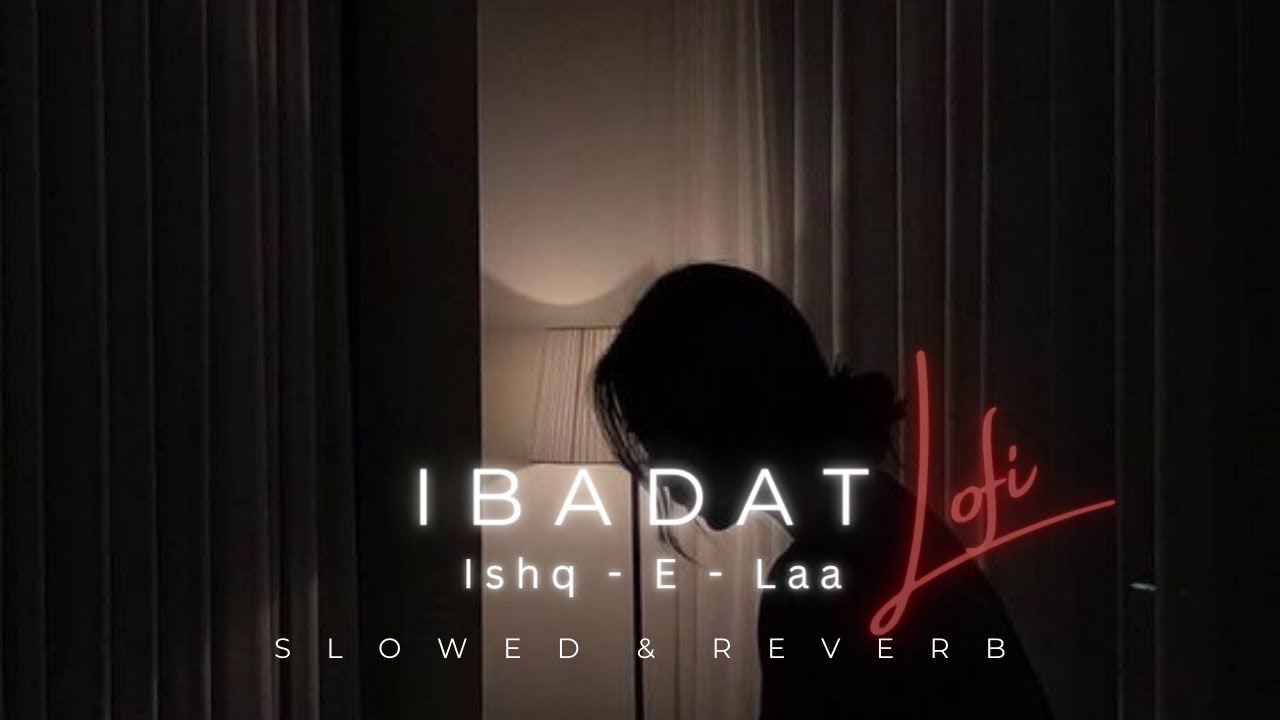 IBADAT - Ishq e laa - Ost Song ( Slowed And Reverb )  LO-FI Song