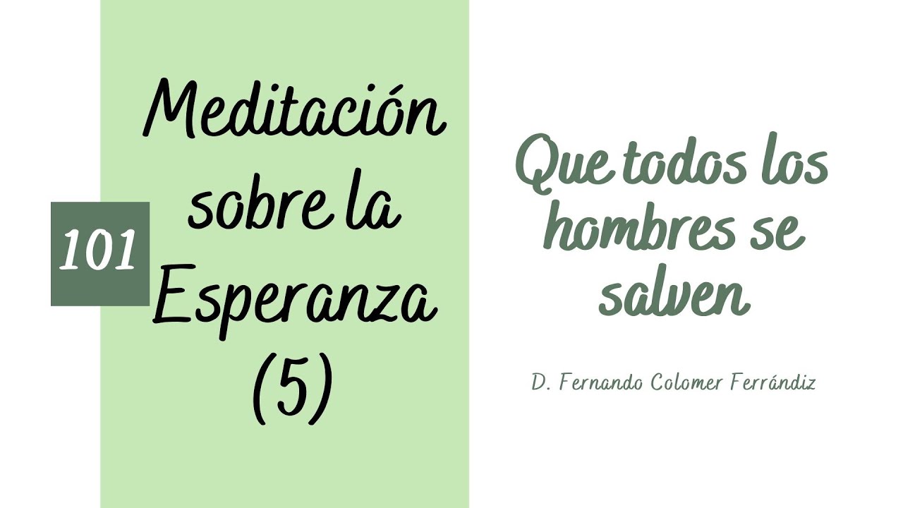 101. Que todos los hombres se salven. Meditación sobre la Esperanza (5/5)