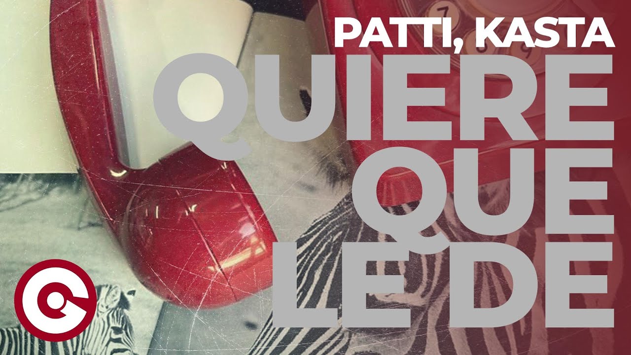 PATTI, KASTA - Quiere Que Le De (Official Visual)