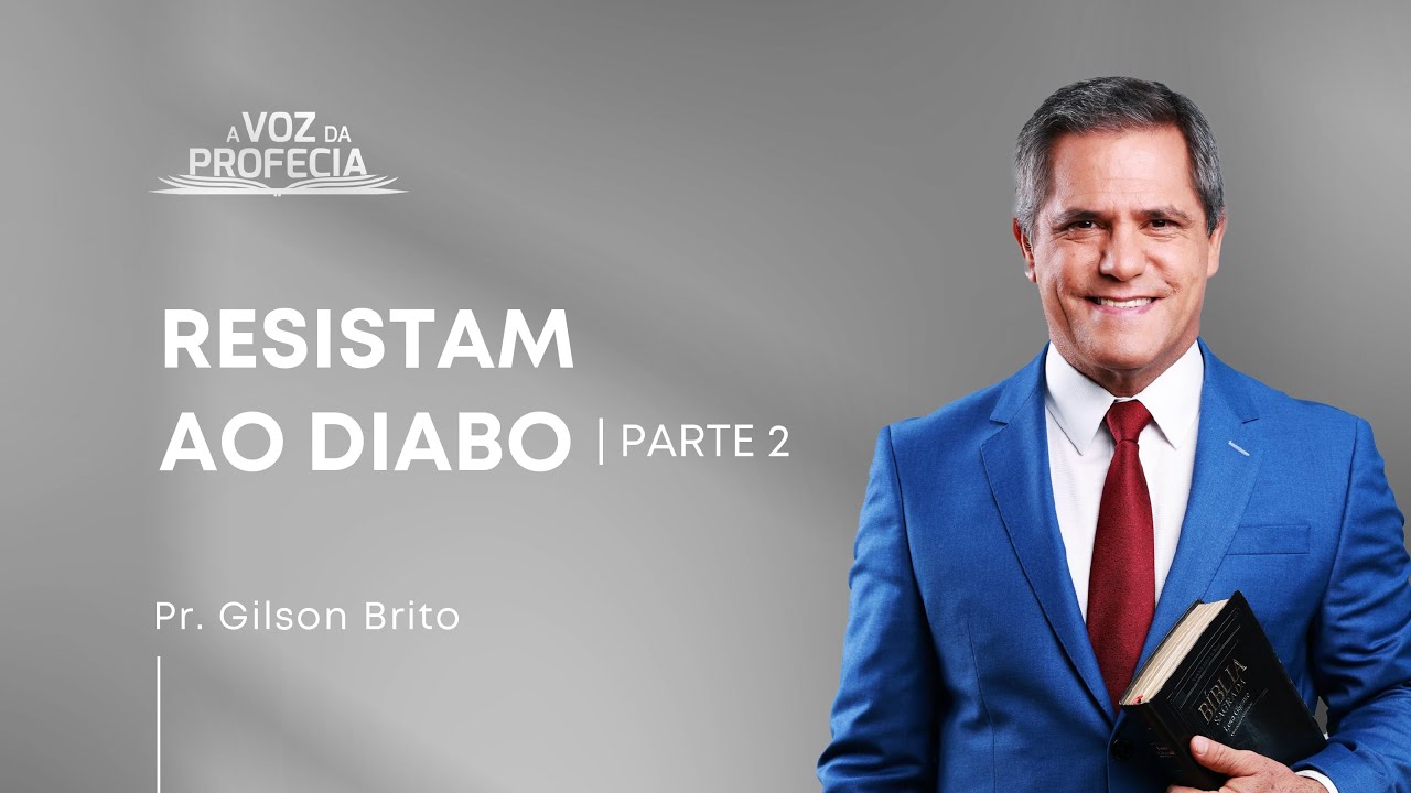 Resistam ao Diabo (Parte 2)| A Voz da Profecia | Pr. Gilson Brito