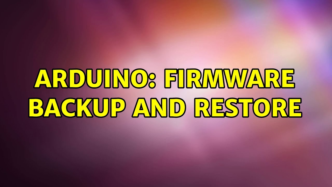 Arduino: Firmware backup and restore