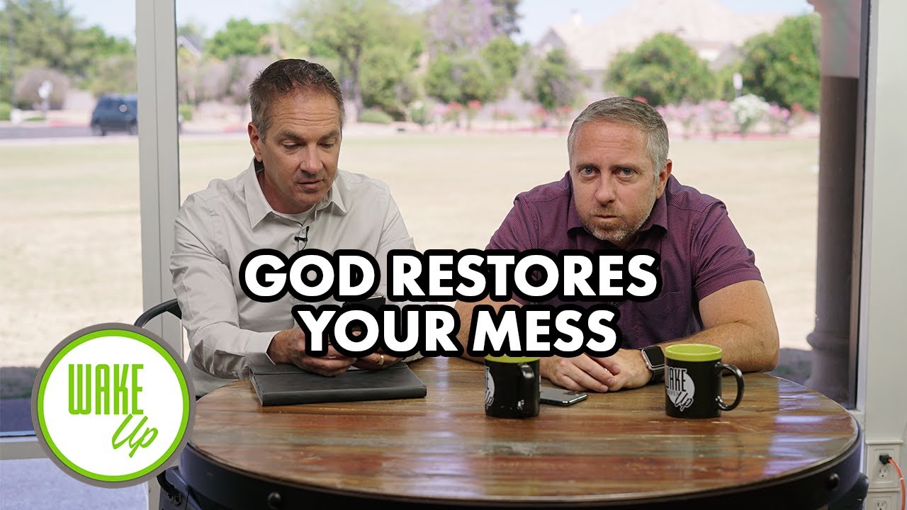 God Restores Your Mess - WakeUp Daily Bible Study - 05-13-20