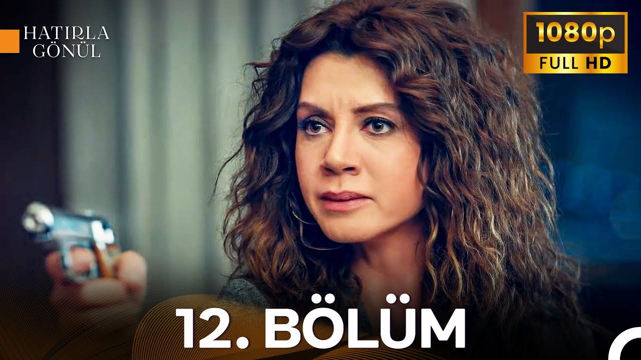 Hatırla Gönül 12. Bölüm | İyileştirilmiş Görüntü