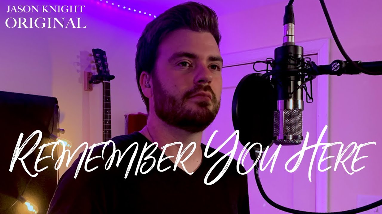 Remember You Here / Jason Knight Music (Original Song)