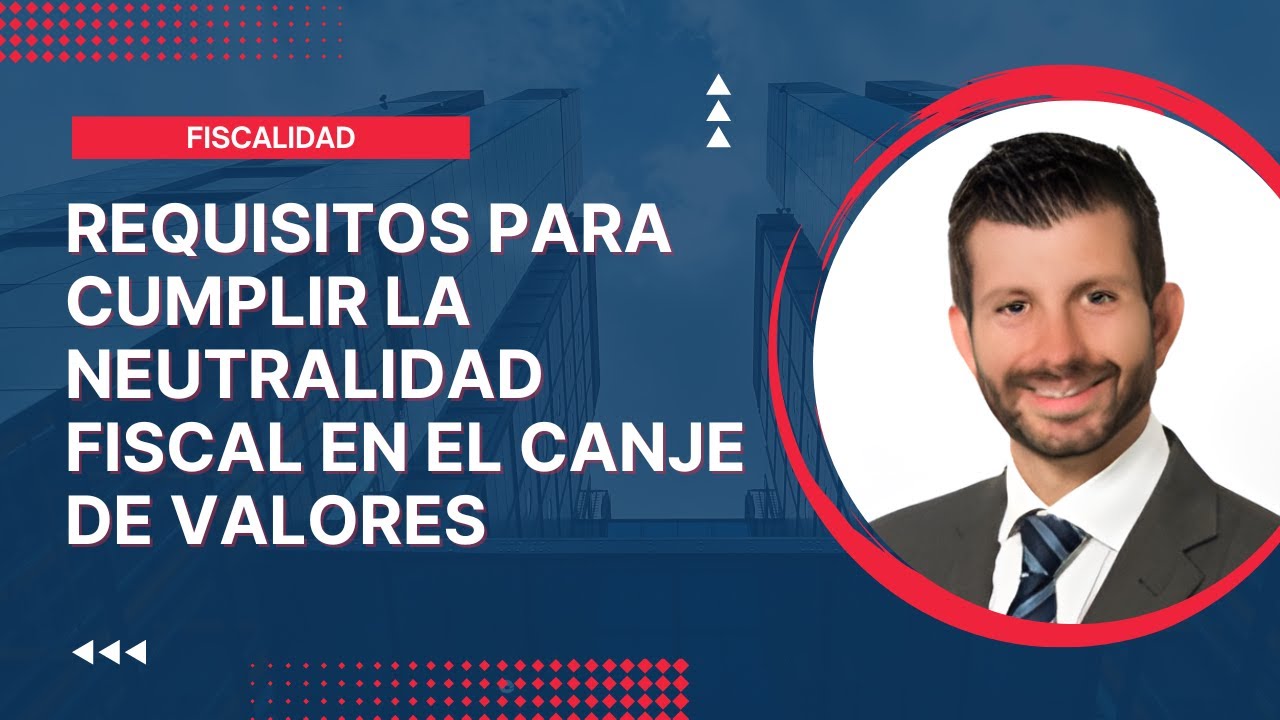 Requisitos para Aplicar la Neutralidad Fiscal en Canjes de Valores