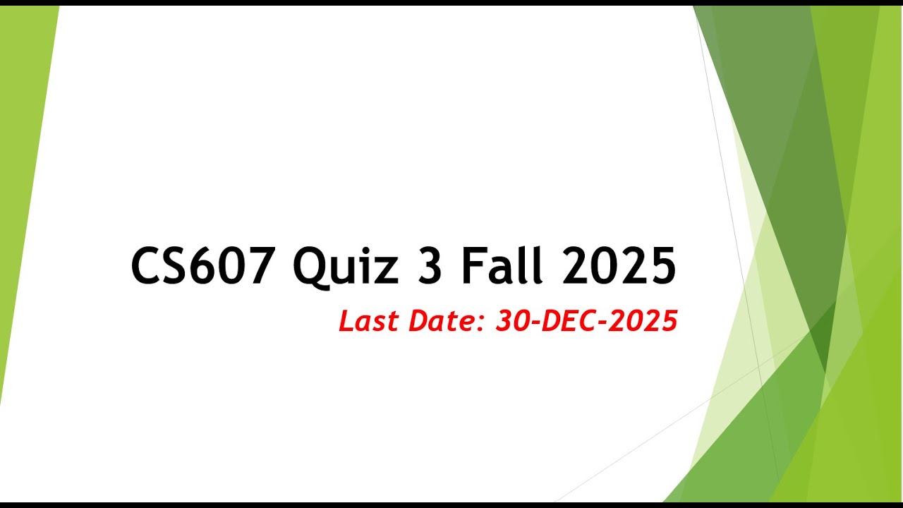 CS607 QUIZ 3 FALL 2025 100% CORRECT