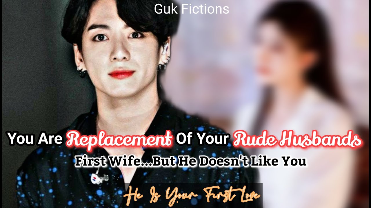 You Are Replacement Of Your Rude Husbands First Wife But He Doesn't Like You [Jungkook FF Oneshot]