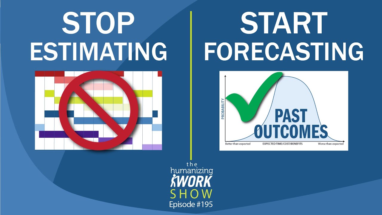 Why Forecasting Works (and Estimating Fails) | Humanizing Work Show