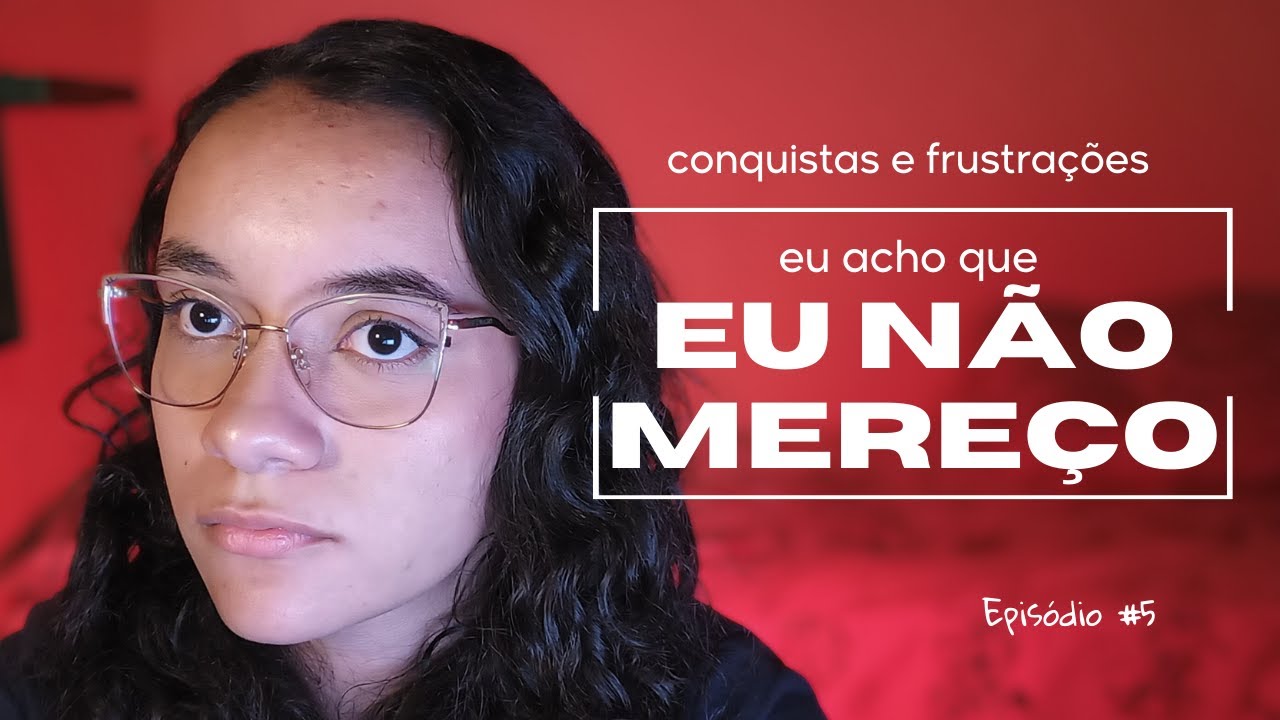 A SENSAÇÃO DE NÃO MERECER | Negação, Autossabotagem e Autoconhecimento | TEMPORADA I – EP 5