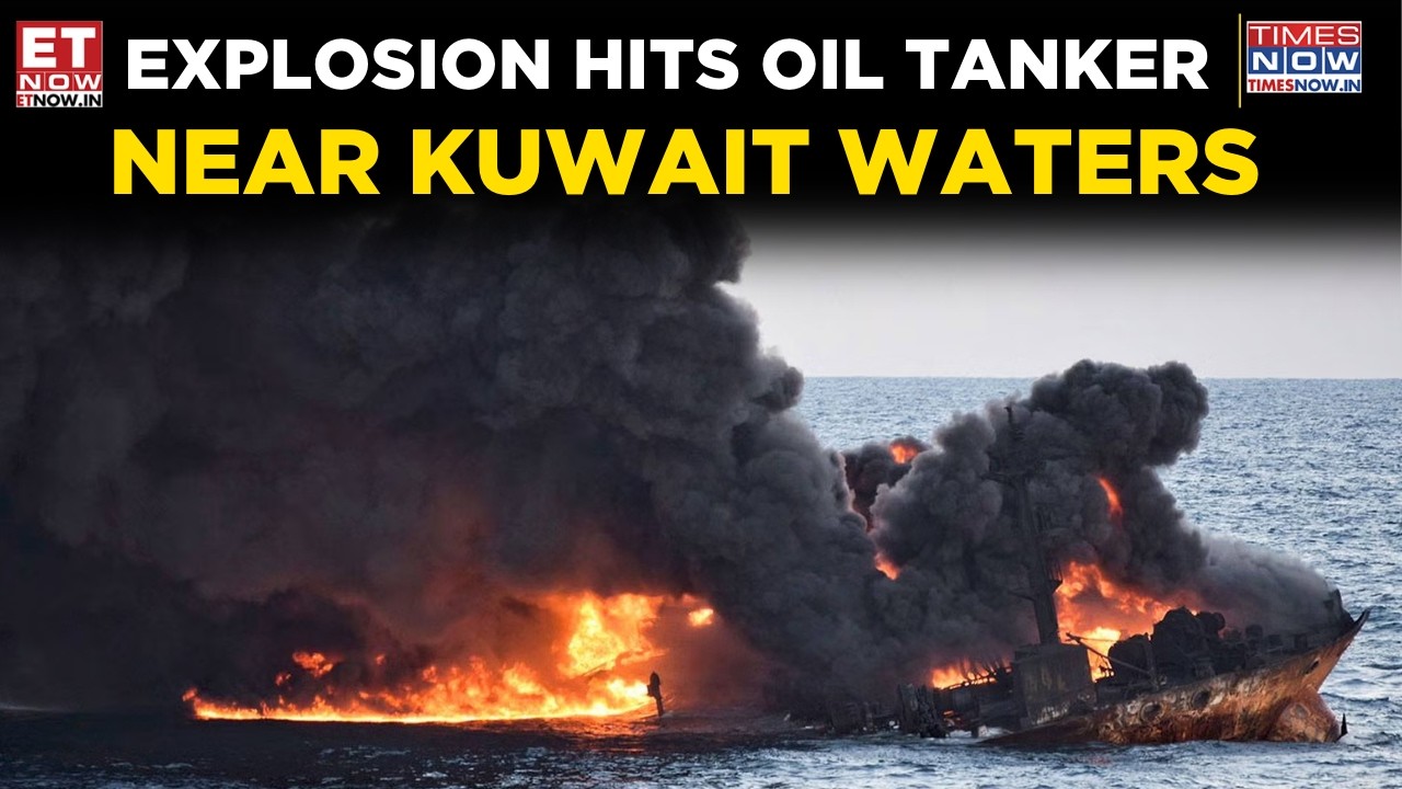Oil Tanker Blast Off Kuwait Coast Sparks Environmental and Security Concerns | World News | ET Now