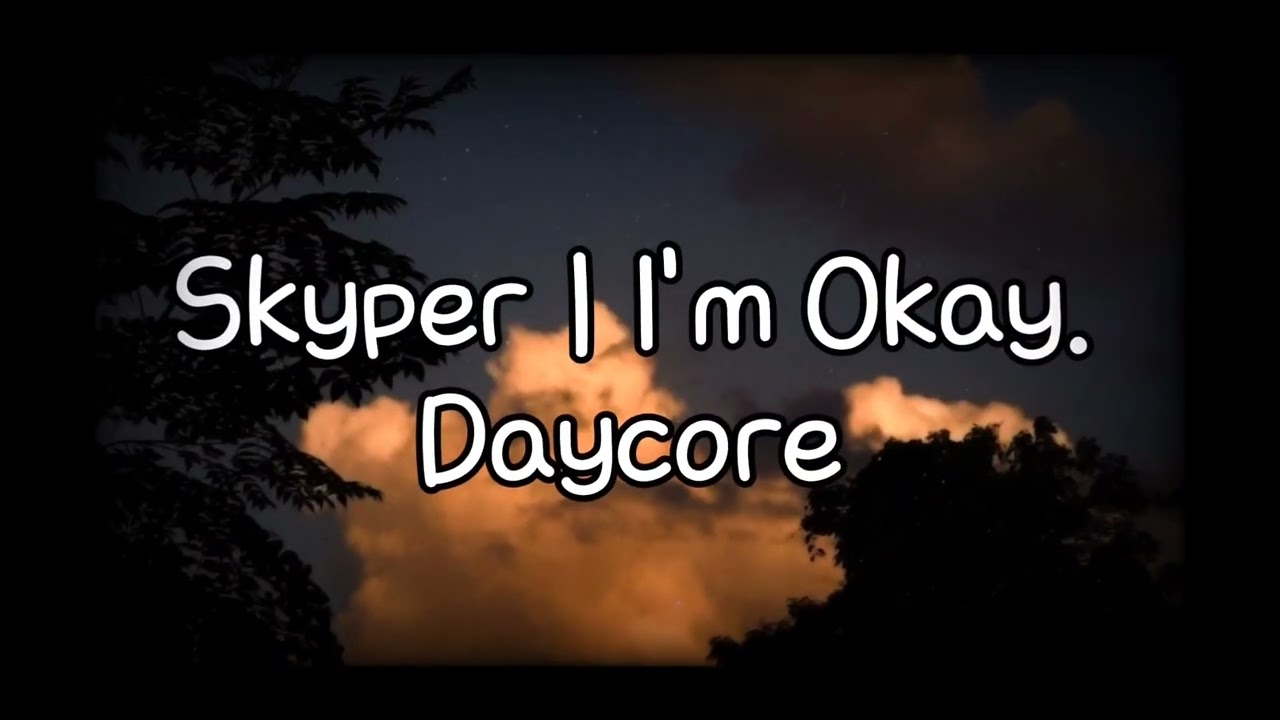 Skyper - I'm Okay | Daycore Remake