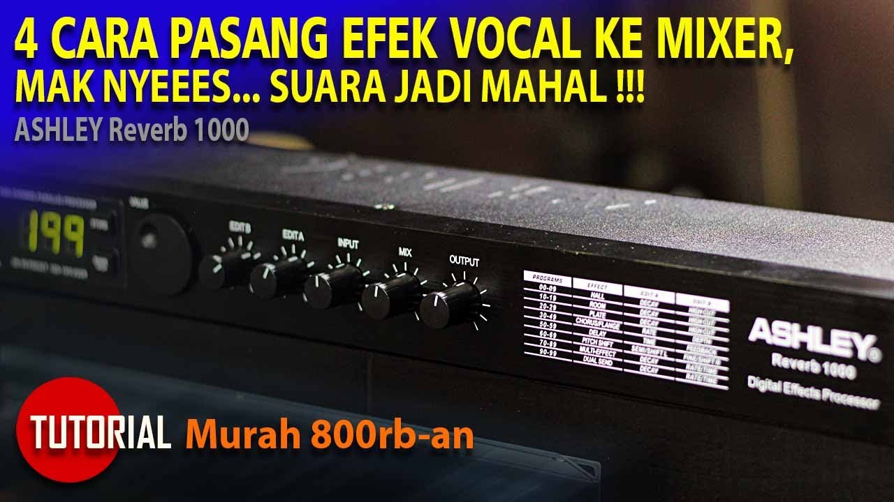 Suara Jadi Mahal, 4 Cara Pasang Efek ke Mixer, Ashley Reverb 1000