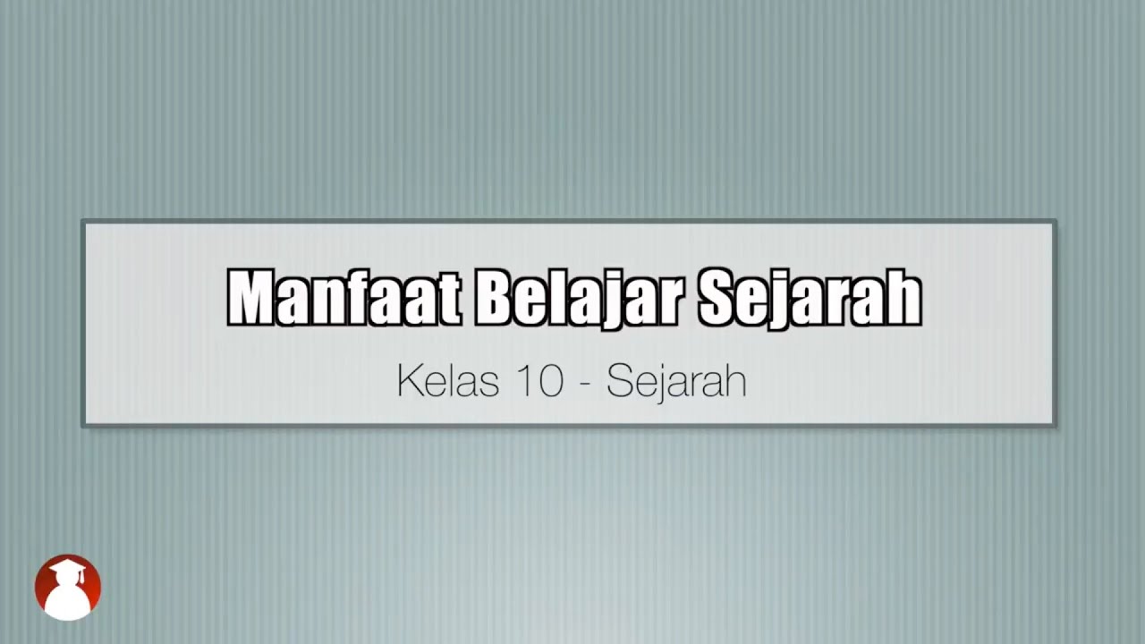 Kelas 10 - Sejarah - Manfaat Belajar Sejarah | Video Pendidikan Indonesia