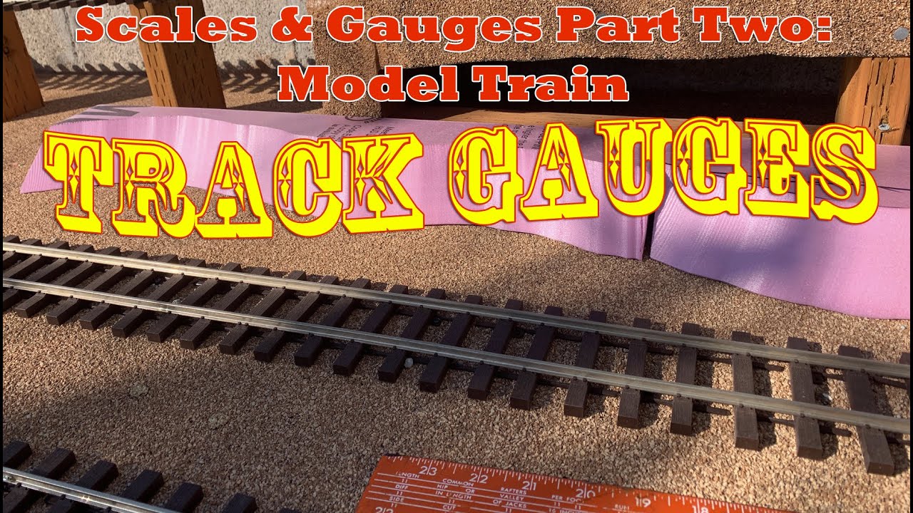 Track Gauges & Scales Part 2 - Model Railroad Gauges