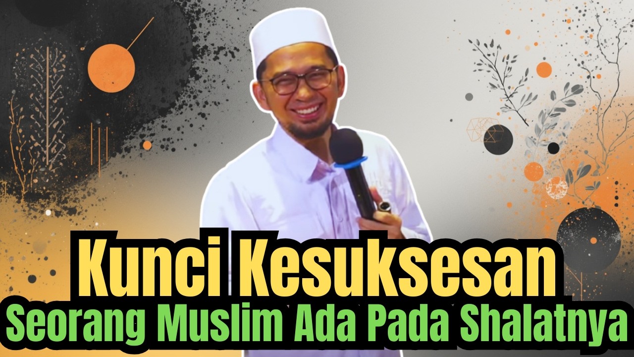 Kunci Kesuksesan Seorang Muslim Ada Pada Shalatnya | Ustadz Adi Hidayat