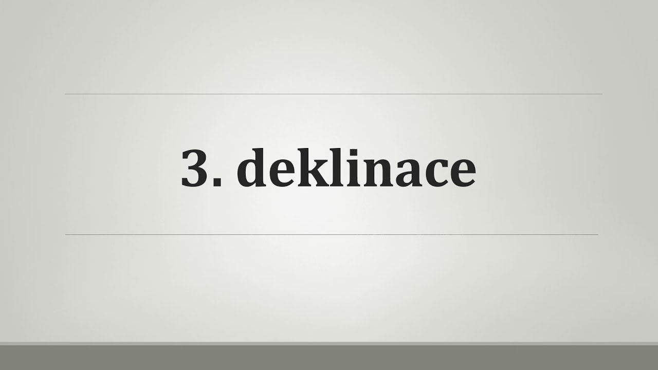 3. deklinace - video s mluven&yacute;m koment&aacute;řem
