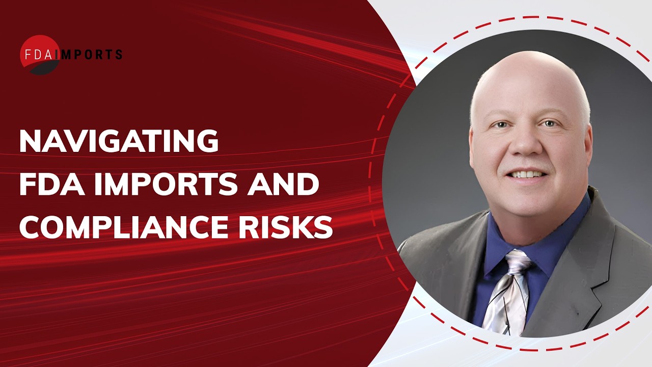 Navigating FDA Imports and Compliance Risks