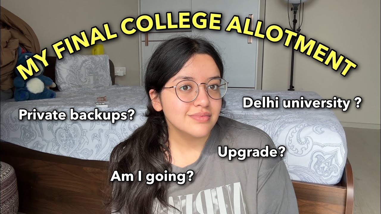 FINAL COLLEGE DECISION *am I going to Delhi University?*private uni backups?