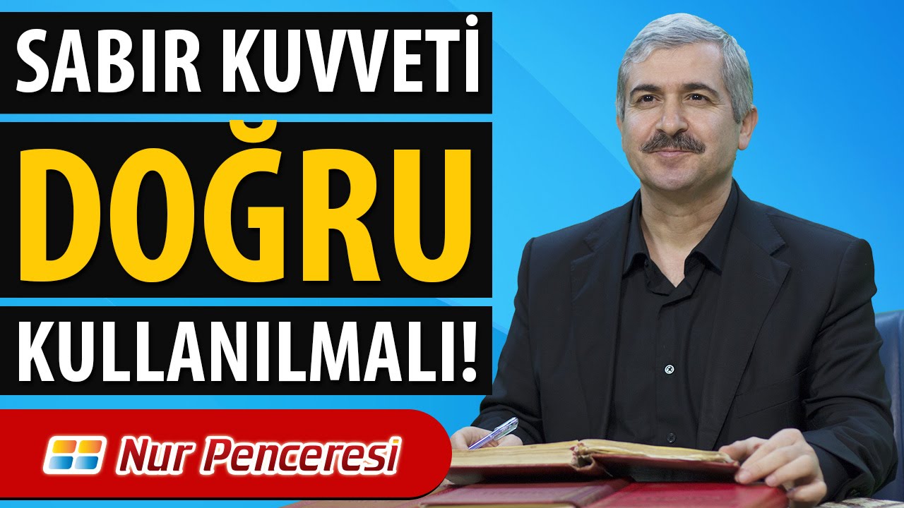 Dr. Burhan SABAZ - ( Dördüncü Nükte ) Sabır kuvvetini doğru kullanmak