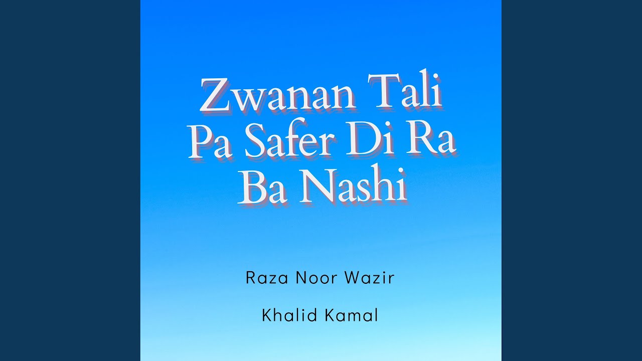 Zwanan Tali Pa Safer Di Ra Ba Nashi (feat. Khalid Kamal)