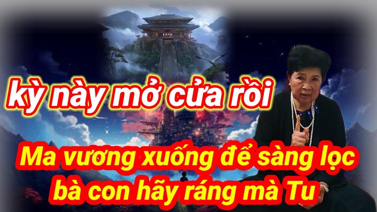 Kỳ này mở cửa rồi Ma Vương xuống để sàng Lọc càng ngày càng dữ dội, bà con ráng mà Tu
