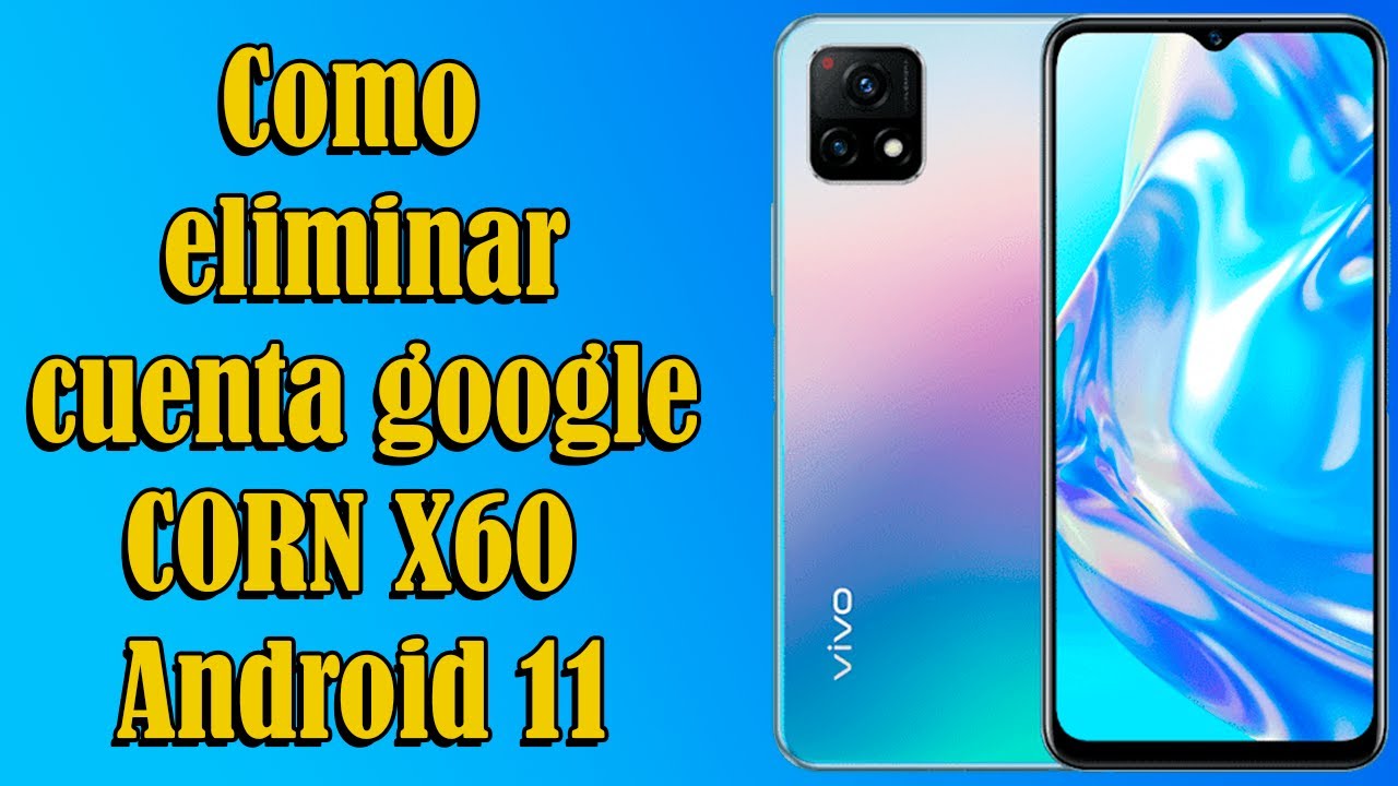 Como eliminar cuenta de google celular CORN X60 Android 11