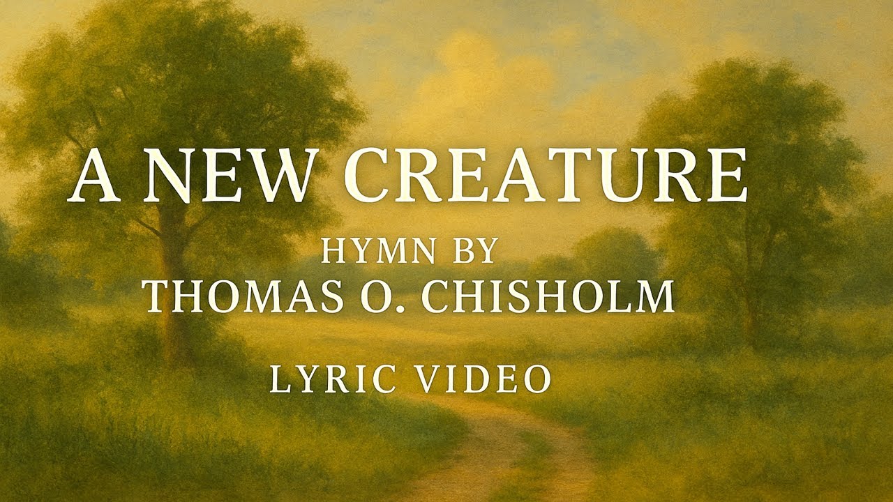 A New Creature (Classic Hymn) [Official Lyric Video]