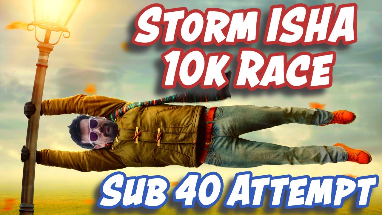 10K Race - STORM ISHA - Sub 40 Attempt!