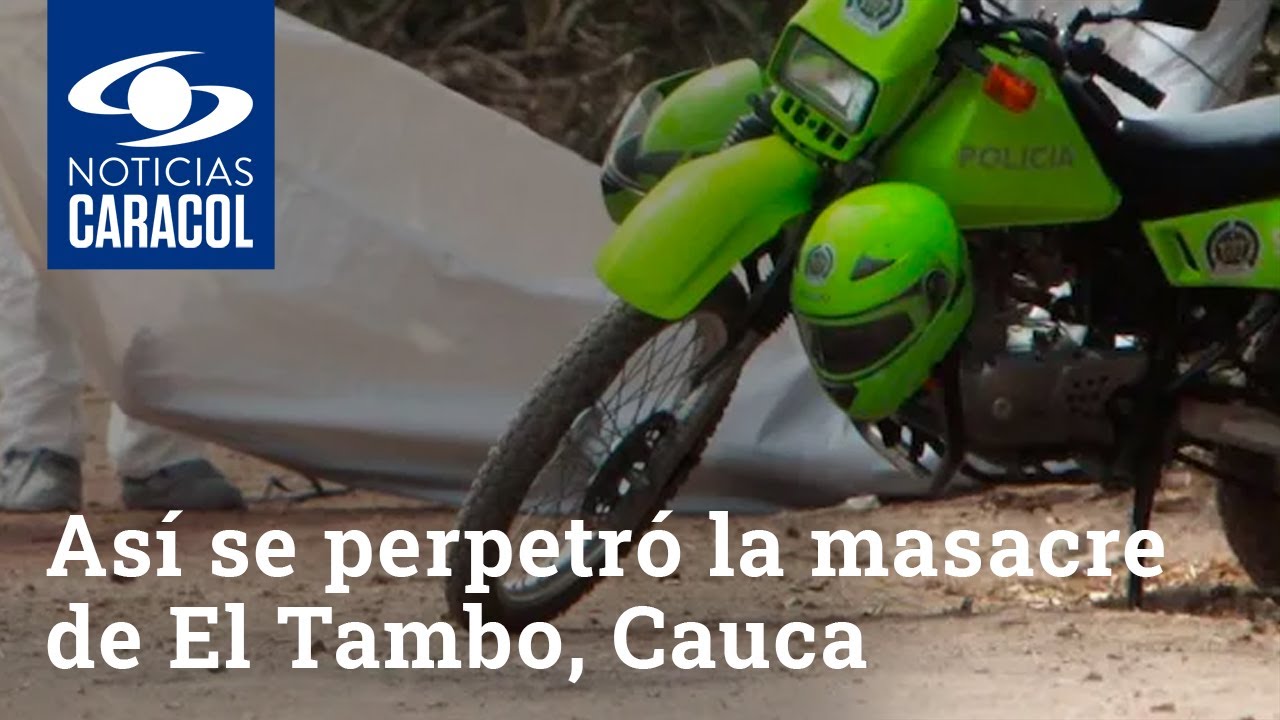 Los sacaron de una casa y los amarraron: así se perpetró la masacre de El Tambo, Cauca