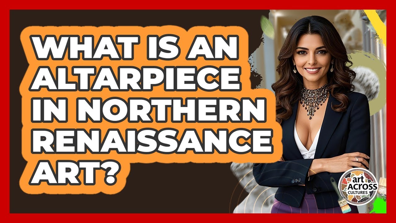 What Is An Altarpiece In Northern Renaissance Art? - Art Across Cultures