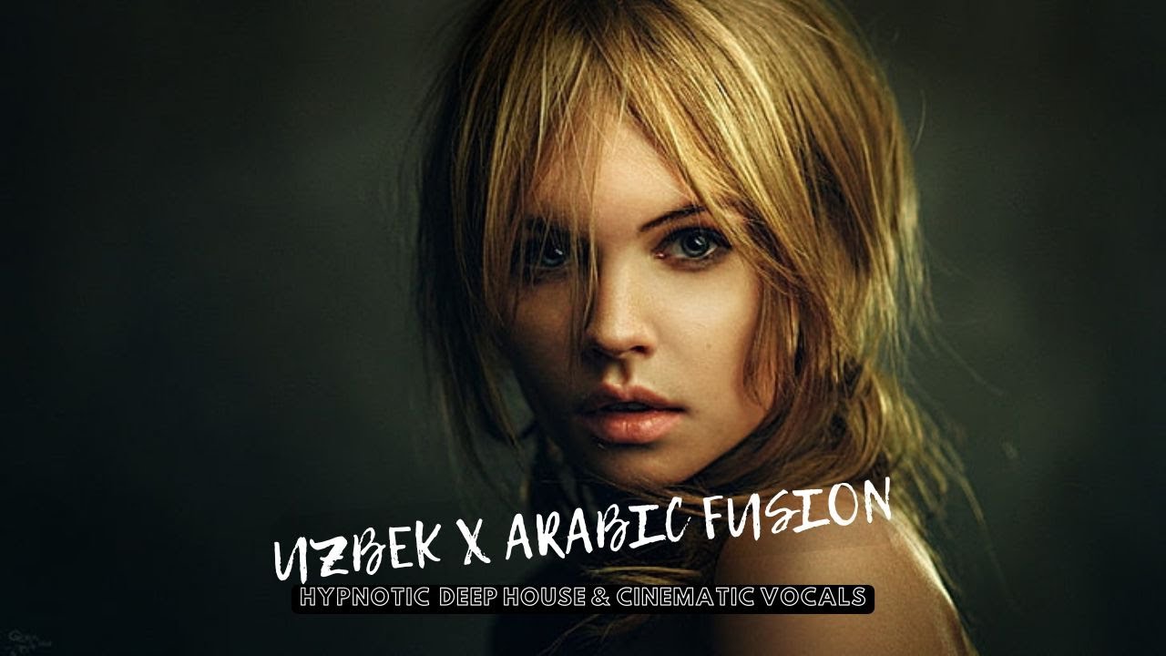 Dark Eyes &mdash; UZBEK X ARABIC Emotional Deep House Fusion Mix