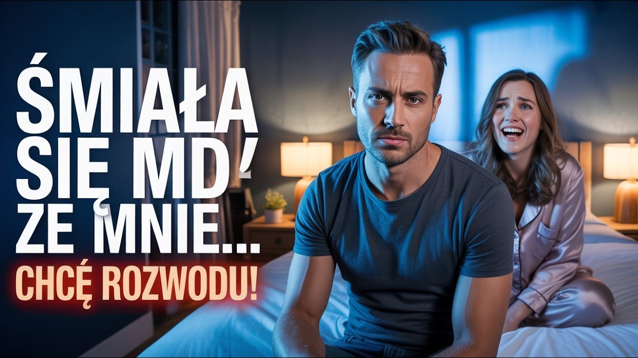 Moja żona śmiała się ze mnie w łóżku, a kiedy powiedziałem, że chcę rozwodu, zaczęła płakać
