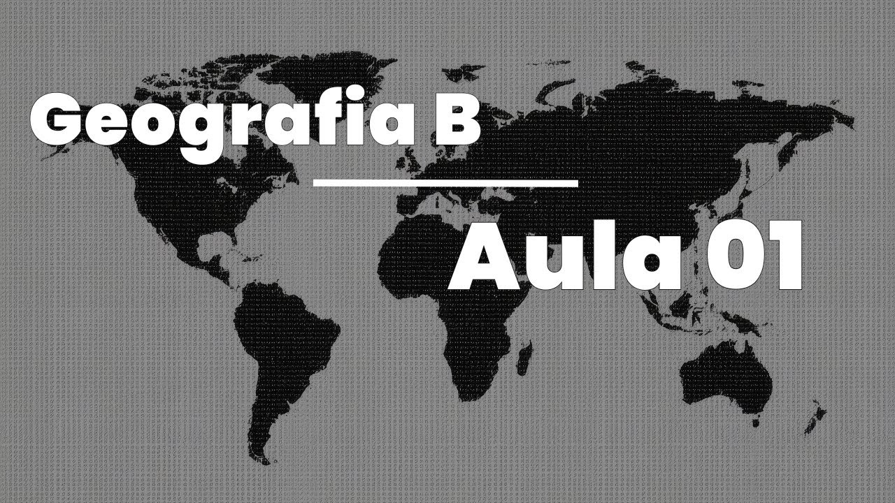 GEOGRAFIA B - AULA 01