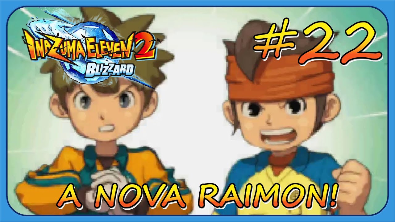 Inazuma Eleven 2: Blizzard #22 - A nova Raimon!