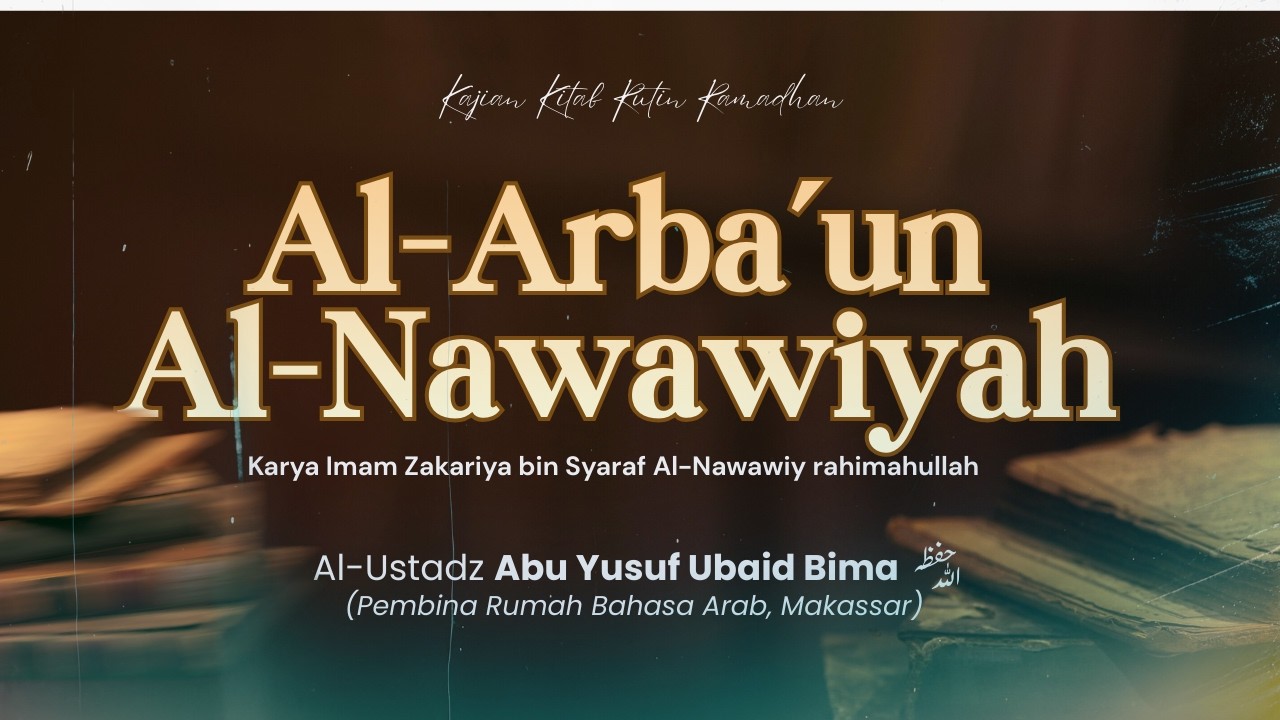Al-Arba'un Al-Nawawiyah | Bersama Al-Ustadz Abu Yusuf Ubaid Bima حفظه الله