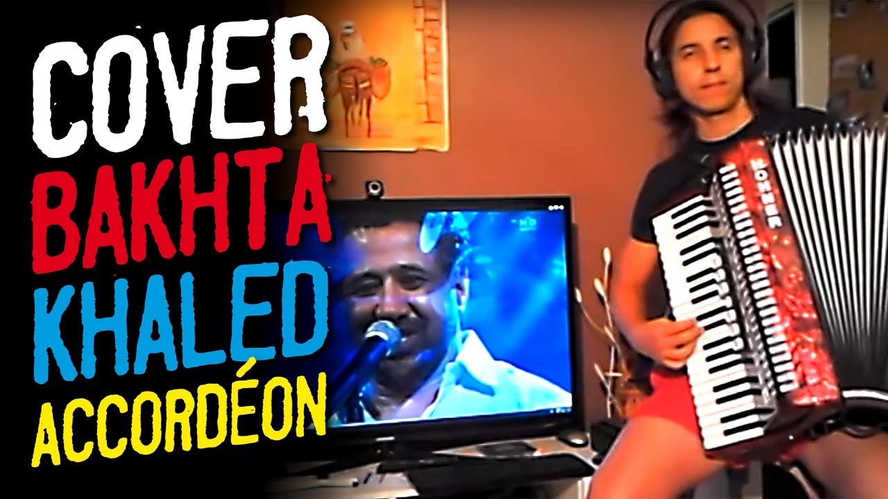 BAKHTA DE KHALED A l'ACCORDEON AVEC PAROLES EN ARABE
