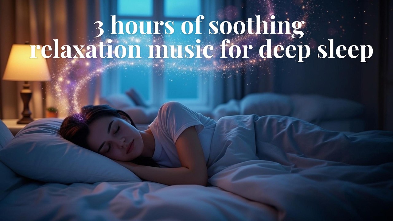 Deep Sleep Music for 3 Hours - Ease Stress, Anxiety Relief, Sleep Deeply