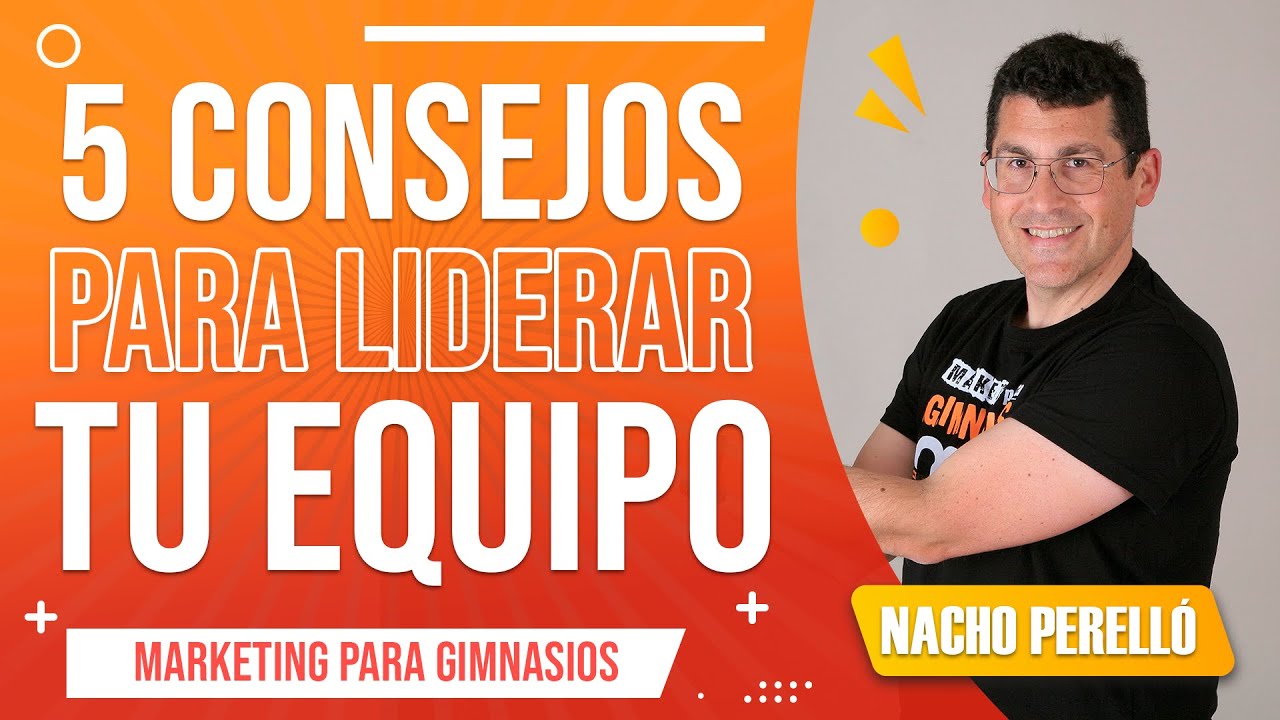 Domina el arte de LIDERAR para el ÉXITO en tu GIMNASIO - Marketing Para Gimnasios - Nacho Perelló