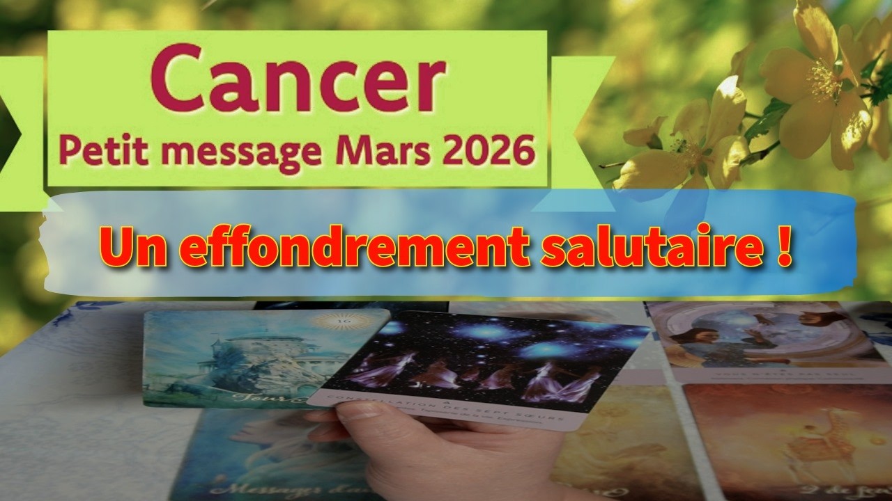 Cancer ~ un effondrement créateur d’une nouveauté ~ Mars 2026