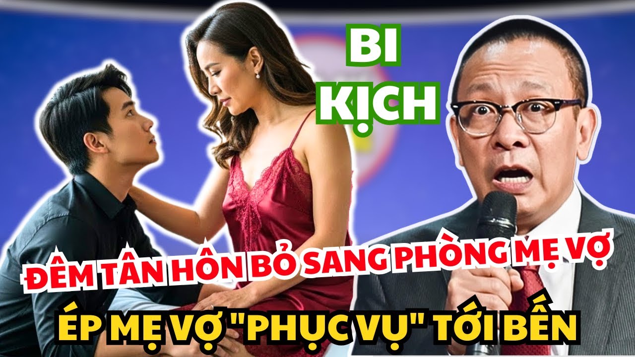 Đêm Tân Hôn Chồng Bỏ Vợ Sang Phòng Mẹ Vợ, Sự Thật Sau Cái Thai Khiến Bác Sâm Sững Sờ