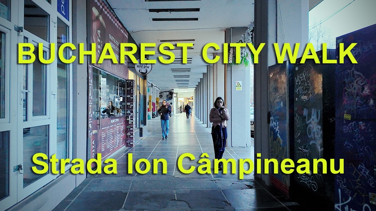 Bucharest 4K city walk - Strada Ion Câmpineanu