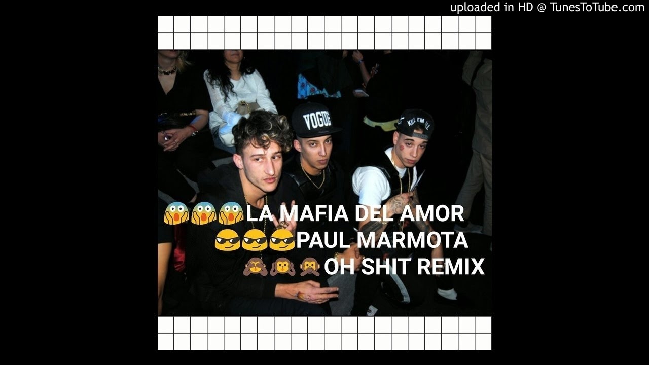 LA MAFIA DEL AMOR X PAUL MARMOTA-OH SHIT REMIX
