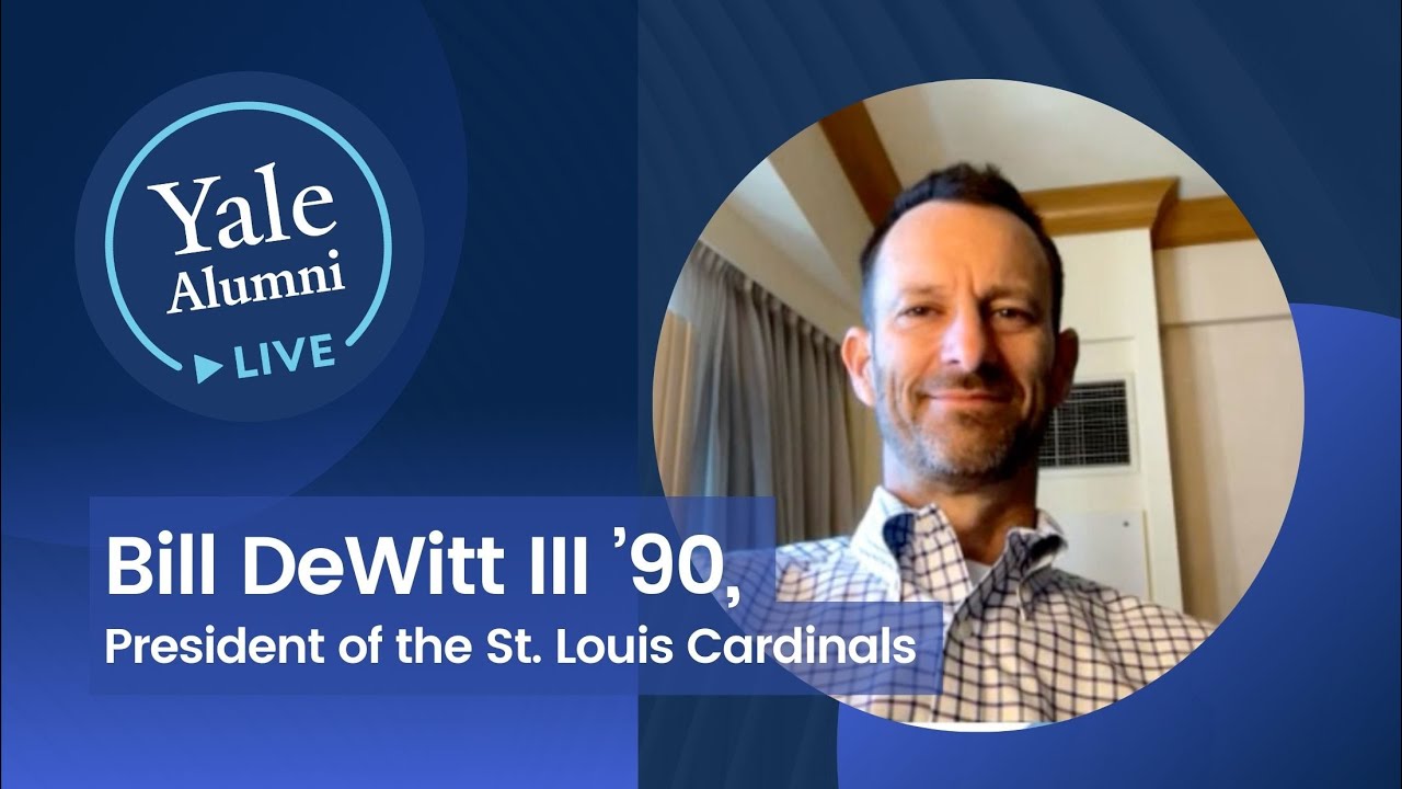 Yale Alumni LIVE with Bill DeWitt III ’90,  President of the St. Louis Cardinals