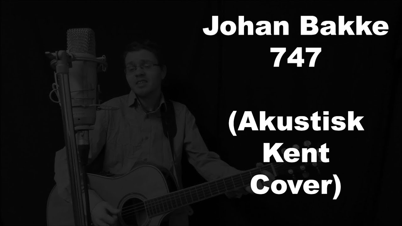 747 (Johan Bakke Akustisk Kent Cover)
