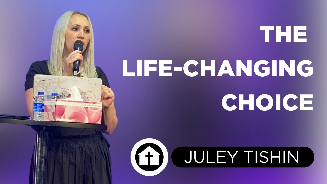 The Life-Changing Choice | Juley Tishin | August 15, 2021