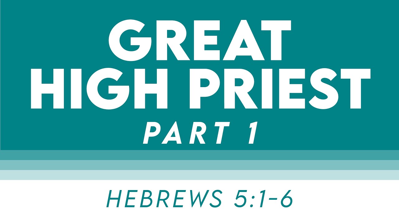 Great High Priest (Part 1) - Hebrews 5:1-6