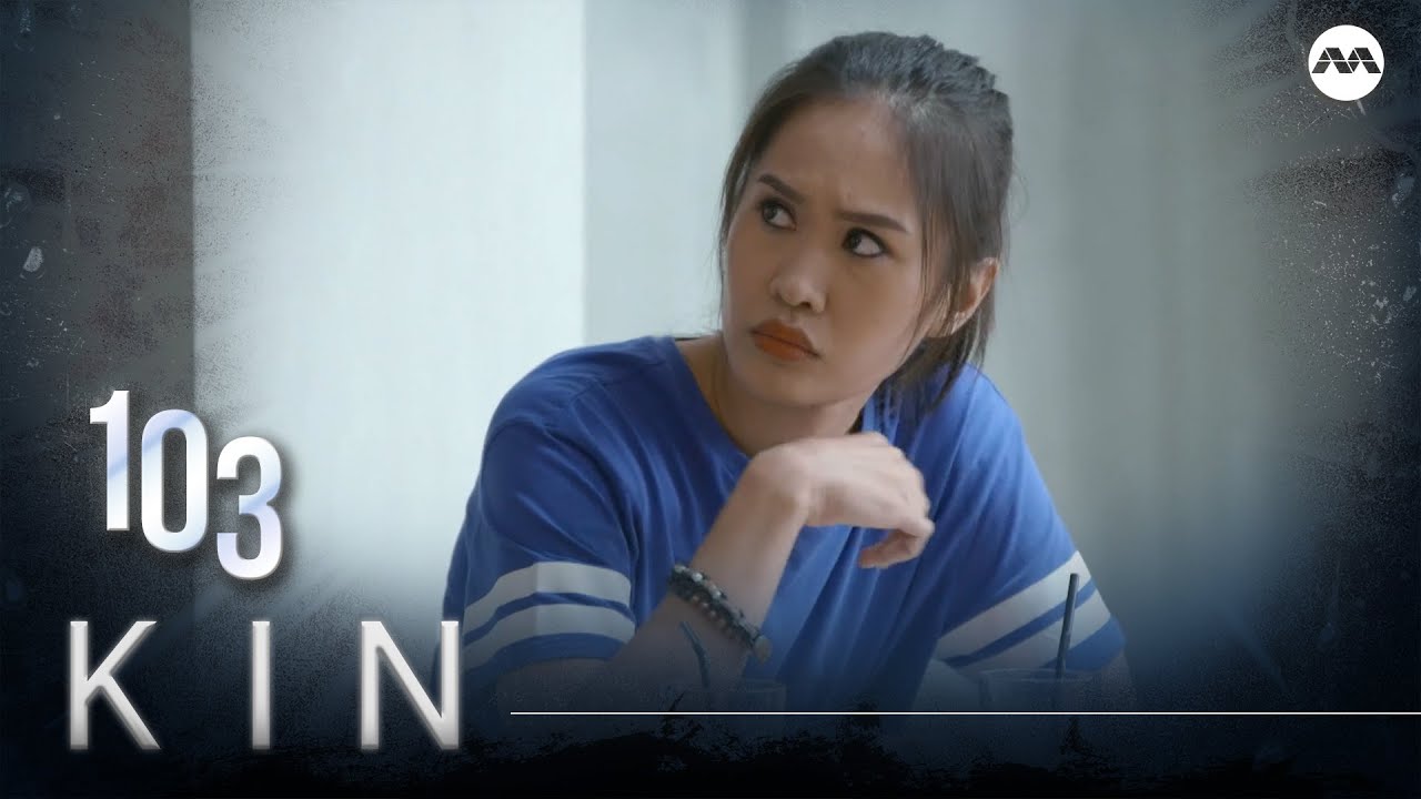 Kin 《亲》EP103 (ENGLISH/CHINESE/MALAY SUBS)