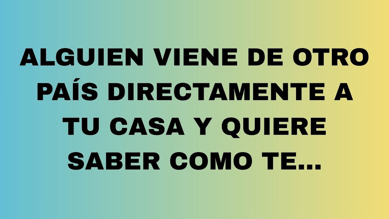 ALGUIEN VIENE DESDE MUY LEJOS SOLO PARA VERTE… Y LO QUE TRAE CAMBIARÁ TU DESTINO